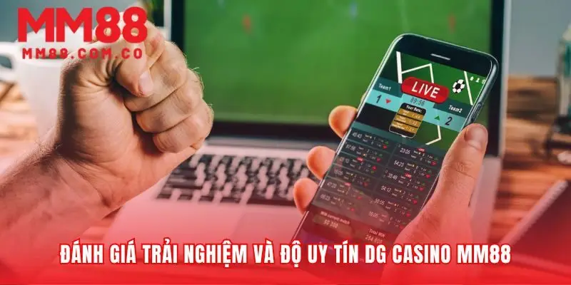 Kiểm chứng nền tảng uy tín của DG casino MM88