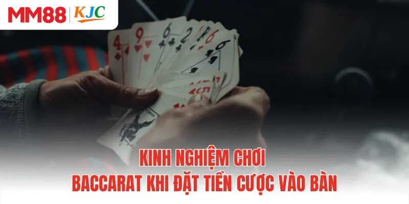 Kinh nghiệm chơi baccarat khi đặt tiền cược vào bàn