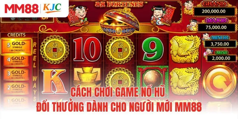 Cách chơi game nổ hũ đổi thưởng dành cho người mới MM88