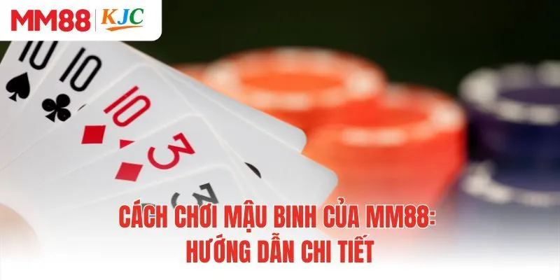 Cách chơi mậu binh của MM88: Hướng dẫn chi tiết