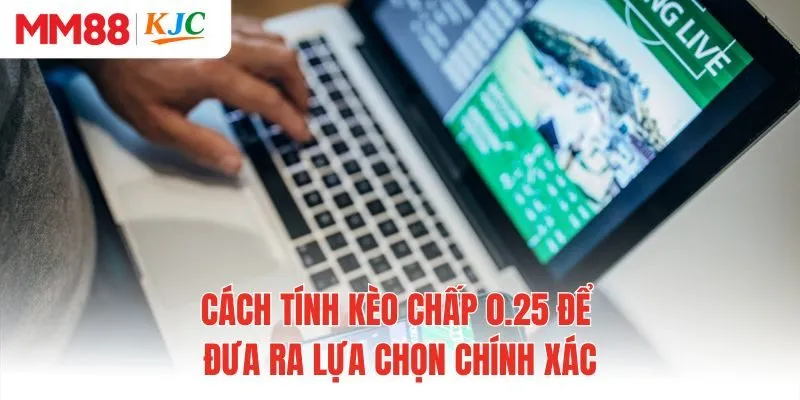 Cách tính kèo chấp 0.25 để đưa ra lựa chọn chính xác