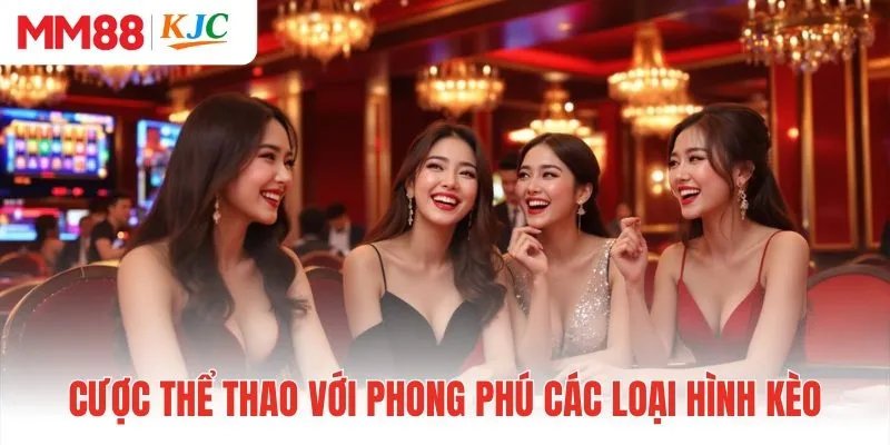 Cược thể thao với phong phú các loại hình kèo
