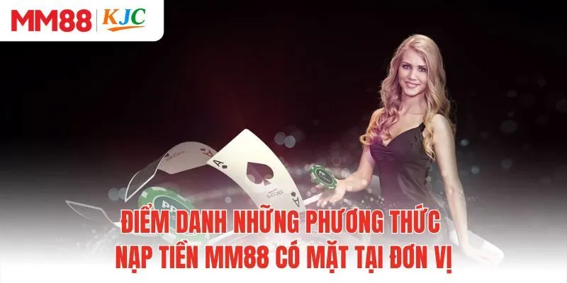 Điểm danh những phương thức nạp tiền MM88 có mặt tại đơn vị