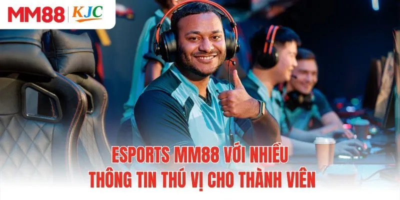 Esports MM88 Với Nhiều Thông Tin Thú Vị Cho Thành Viên