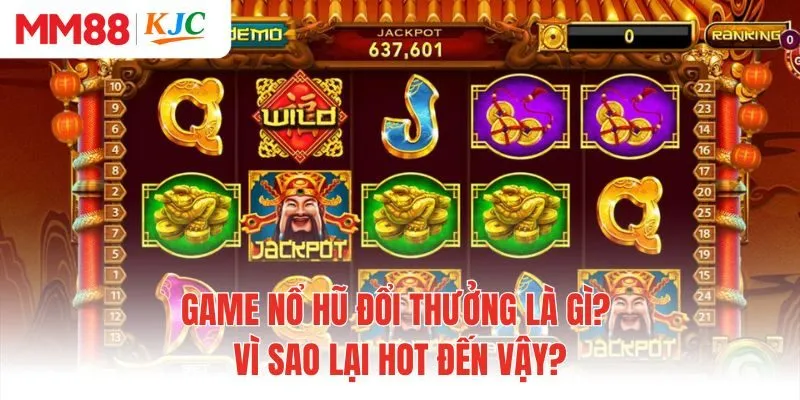 Game nổ hũ đổi thưởng là gì? Vì sao lại hot đến vậy?