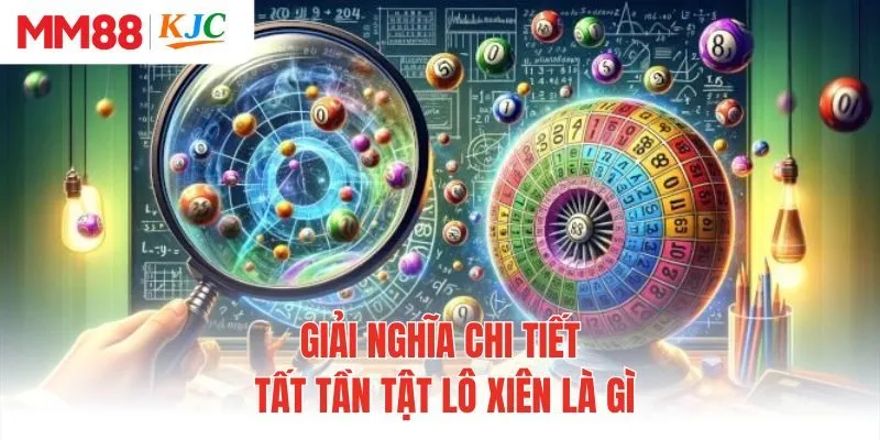 Giải nghĩa chi tiết tất tần tật lô xiên là gì