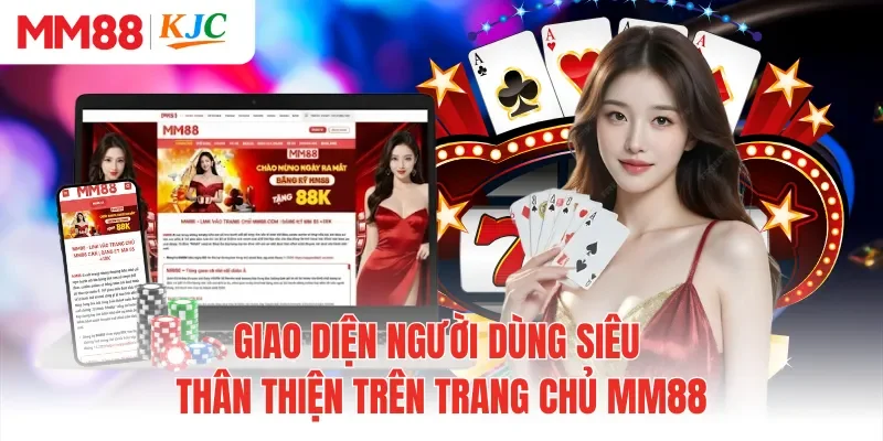 Giao diện người dùng siêu thân thiện trên trang chủ MM88