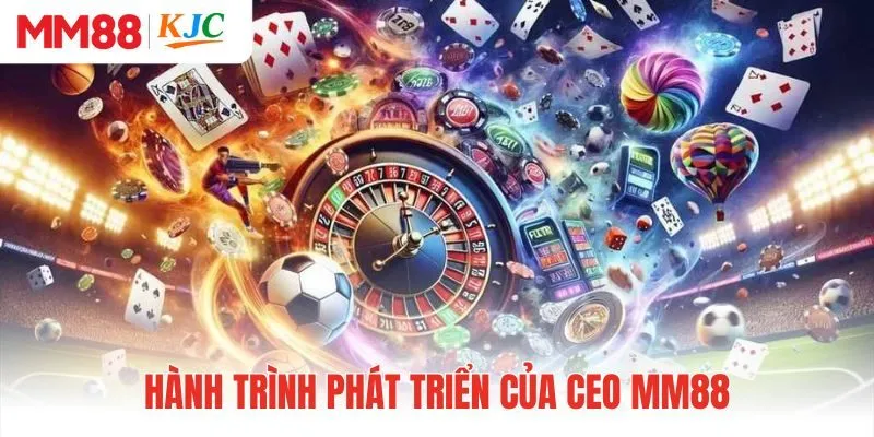 Hành trình phát triển của CEO MM88 với nhiều thăng trầm