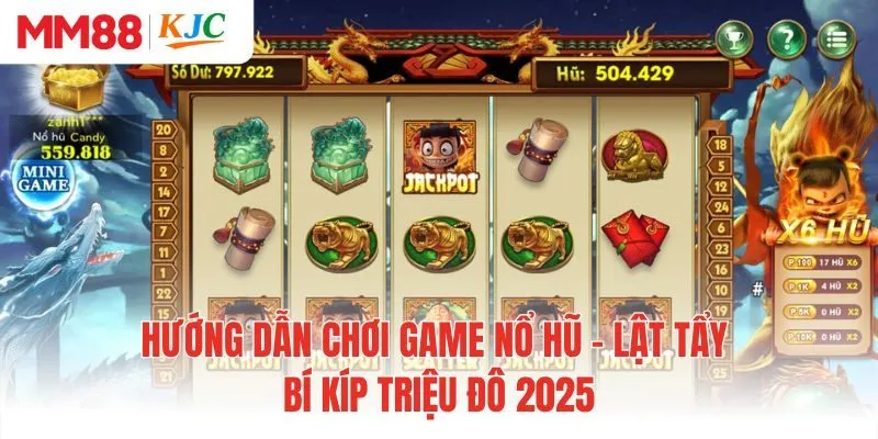 Hướng Dẫn Chơi Game Nổ Hũ - Lật Tẩy Bí Kíp Triệu Đô 2025