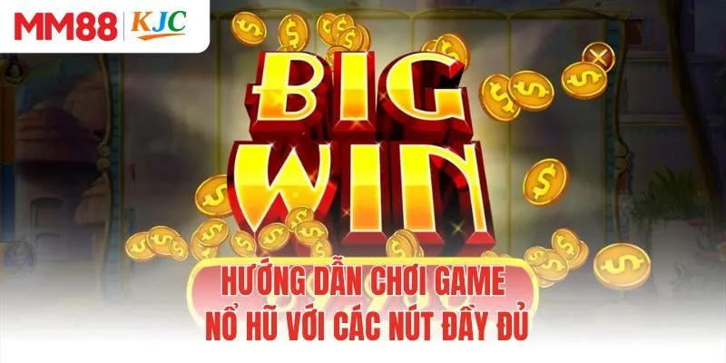 Hướng dẫn chơi game nổ hũ với các nút đầy đủ