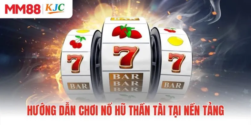 Hướng dẫn chơi nổ hũ Thần Tài tại nền tảng MM88