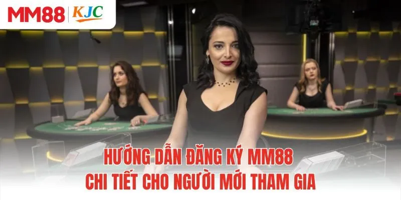 Hướng dẫn đăng ký MM88 chi tiết cho người mới tham gia