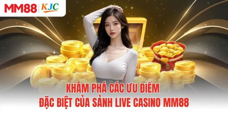 Khám phá các ưu điểm đặc biệt của sảnh live casino MM88
