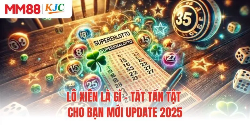 Lô Xiên Là Gì - Tất Tần Tật Cho Bạn Mới Update 2025