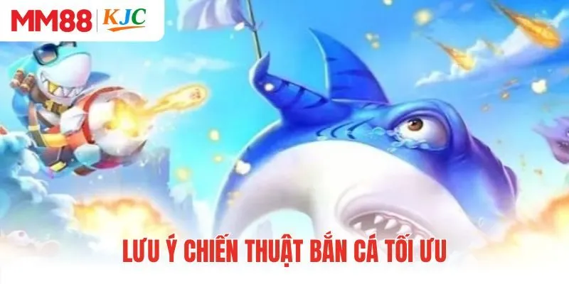 Lưu ý chiến thuật bắn cá tối ưu