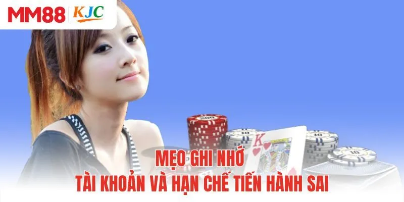 Mẹo ghi nhớ tài khoản và hạn chế tiến hành sai
