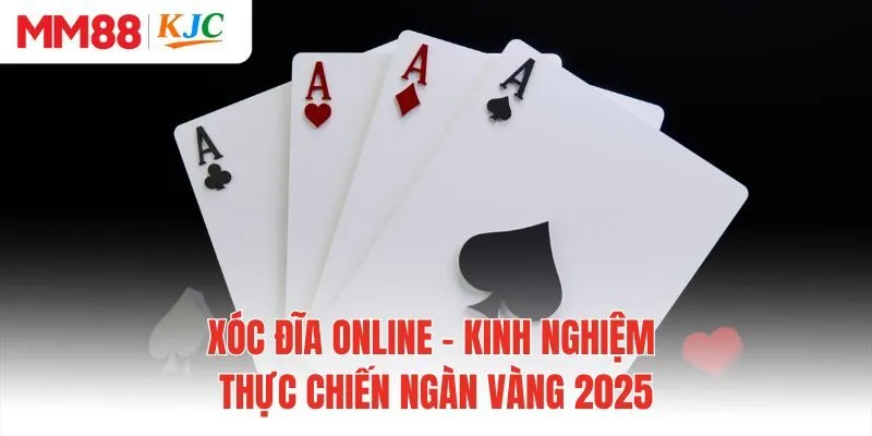 Xóc Đĩa Online - Kinh Nghiệm Thực Chiến Ngàn Vàng 2025