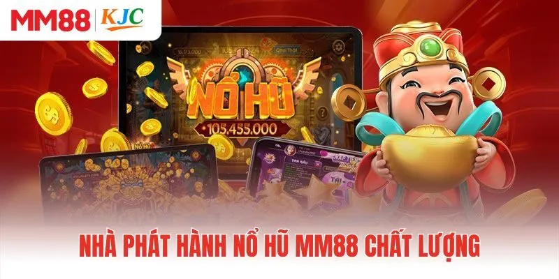 Nhà phát hành nổ hũ MM88 chất lượng