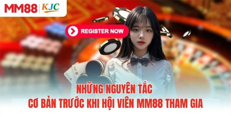 Những nguyên tắc cơ bản trước khi hội viên MM88 tham gia