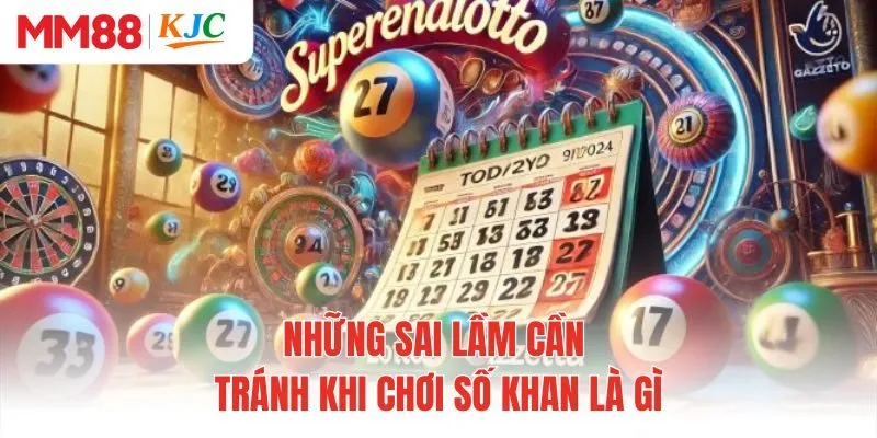 Những sai lầm cần tránh khi chơi số khan là gì