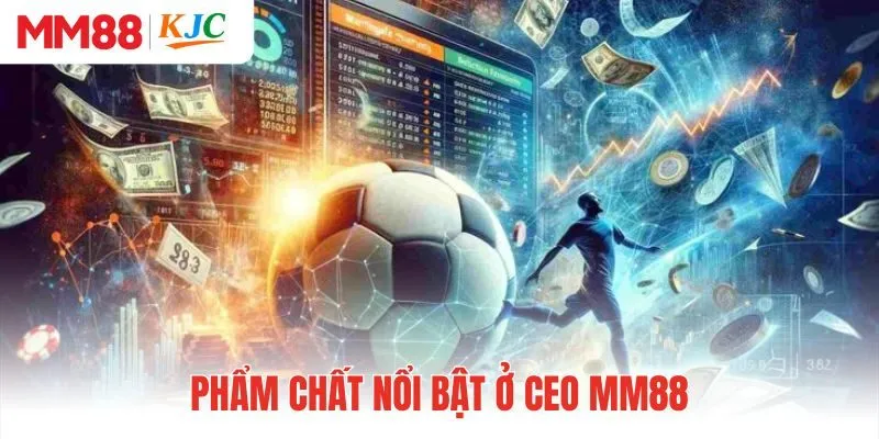 Phẩm chất nổi bật ở CEO MM88 tạo nên thành công