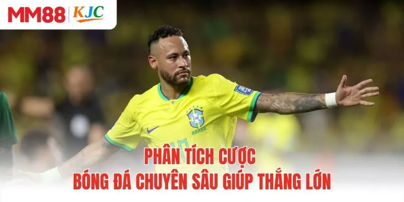 Phân tích cược bóng đá chuyên sâu giúp thắng lớn