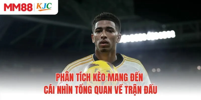 Phân tích kèo mang đến cái nhìn tổng quan về trận đấu