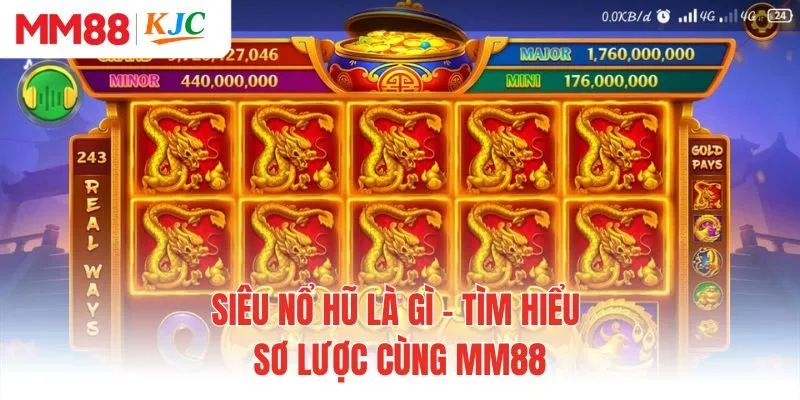 Siêu nổ hũ là gì - Tìm hiểu sơ lược cùng MM88