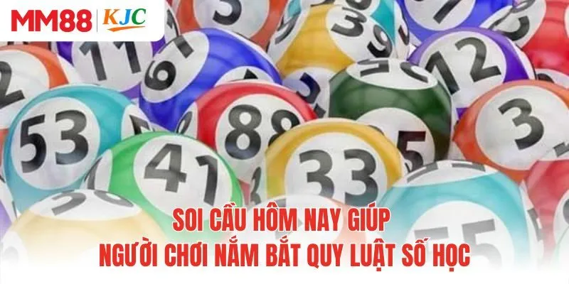 Soi cầu hôm nay giúp người chơi nắm bắt quy luật số học