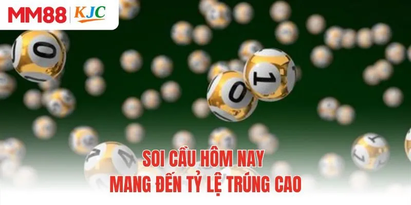 Soi cầu hôm nay mang đến tỷ lệ trúng cao