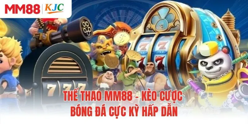 Thể Thao MM88 - Kèo Cược Bóng Đá Cực Kỳ Hấp Dẫn