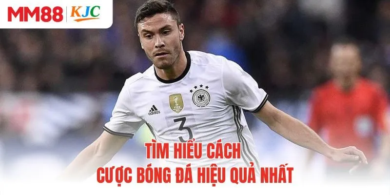 Tìm hiểu cách cược bóng đá hiệu quả nhất