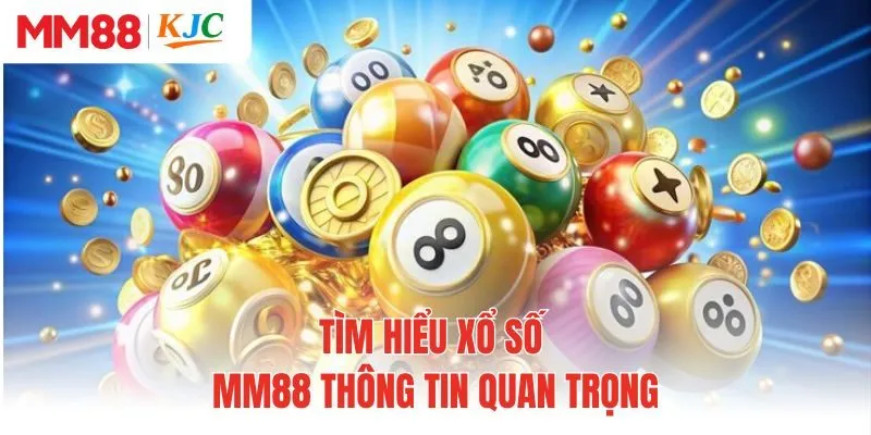 Tìm hiểu xổ số MM88 với thông tin quan trọng