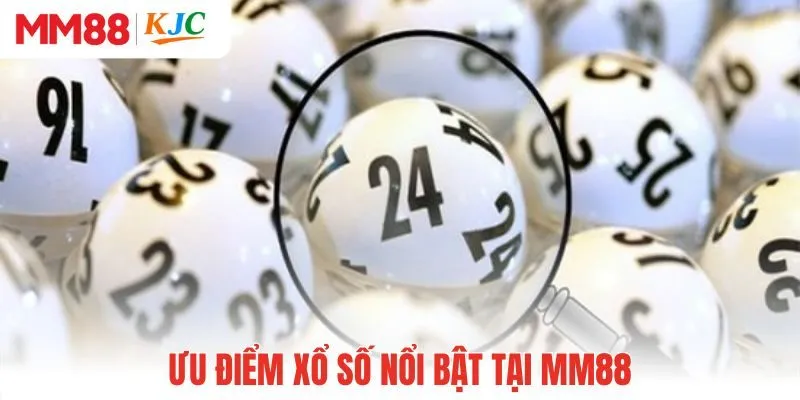 Ưu điểm xổ số nổi bật tại MM88
