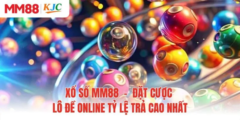 Xổ Số MM88 - Đặt Cược Lô Đề Online Tỷ Lệ Trả Cao Nhất