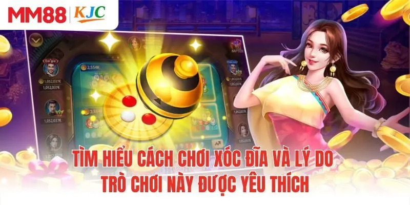 Tìm hiểu cách chơi xóc đĩa và lý do trò chơi này được yêu thích